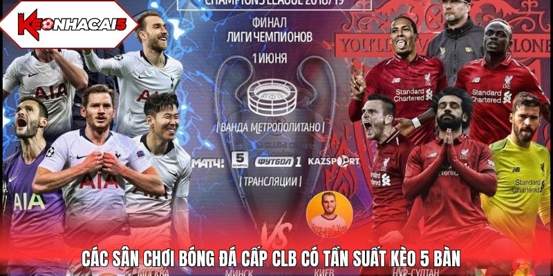 Các sân chơi bóng đá cấp CLB có tần suất kèo 5 bàn