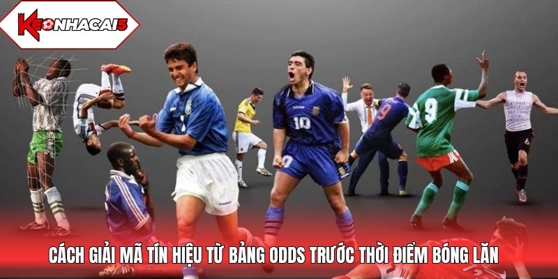 Cách giải mã tín hiệu từ bảng odds trước thời điểm bóng lăn