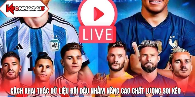 Cách khai thác dữ liệu đối đầu nhằm nâng cao chất lượng soi kèo