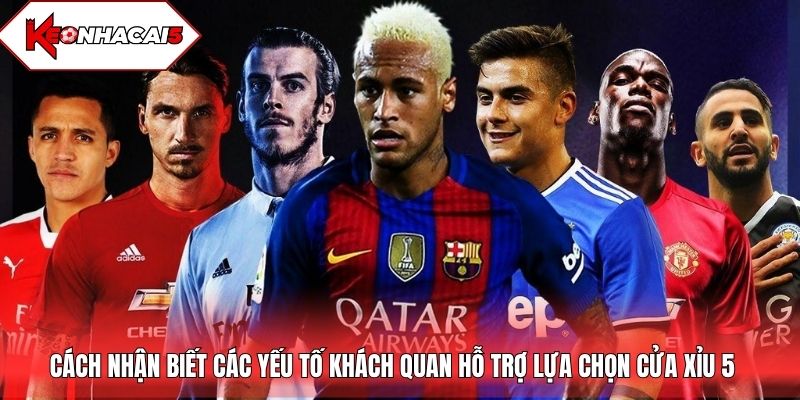 Cách nhận biết các yếu tố khách quan hỗ trợ lựa chọn cửa Xỉu 5