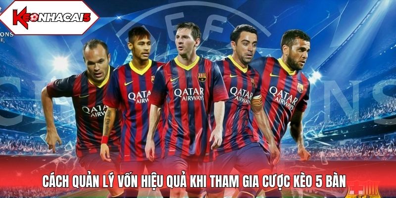 Cách quản lý vốn hiệu quả khi tham gia kèo 5 bàn