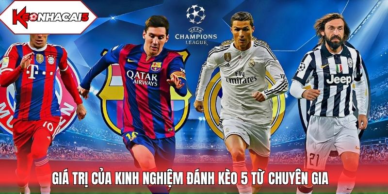 Giá trị của kinh nghiệm đánh kèo 5 từ chuyên gia
