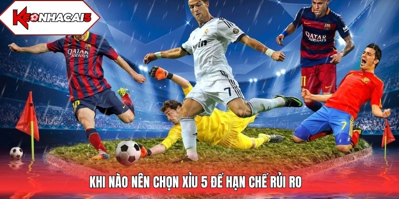Khi nào nên chọn xỉu 5 để hạn chế rủi ro