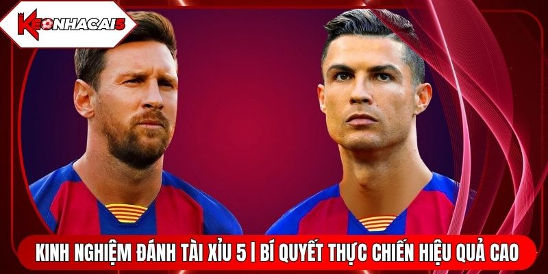 Kinh Nghiệm Đánh Tài Xỉu 5 | Bí Quyết Thực Chiến Hiệu Quả Cao
