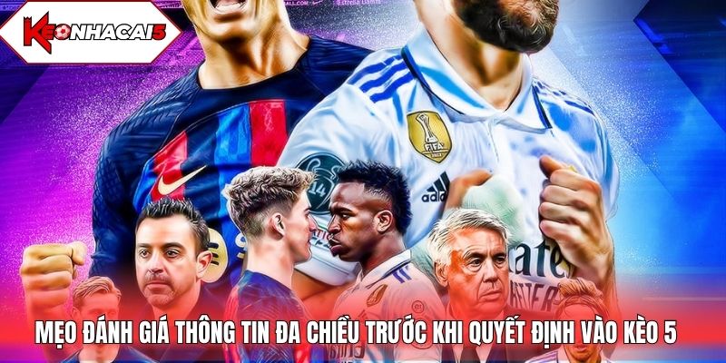 Mẹo đánh giá thông tin đa chiều trước khi quyết định vào kèo 5