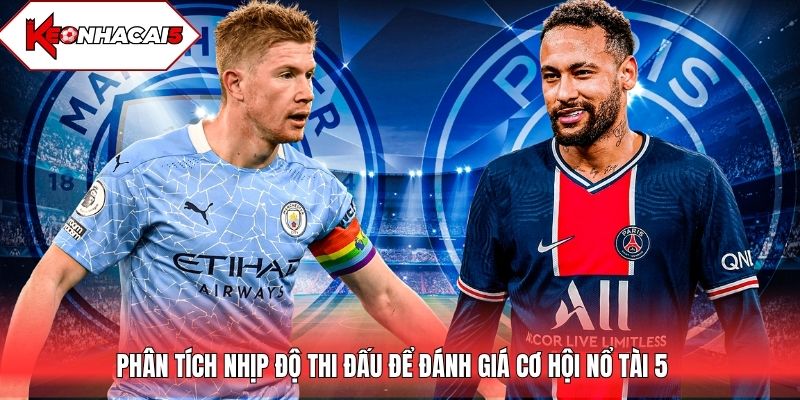 Phân tích nhịp độ thi đấu để đánh giá cơ hội nổ Tài 5