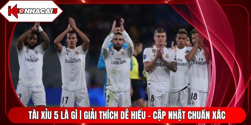 Tài Xỉu 5 Là Gì | Giải Thích Dễ Hiểu - Cập Nhật Chuẩn Xác