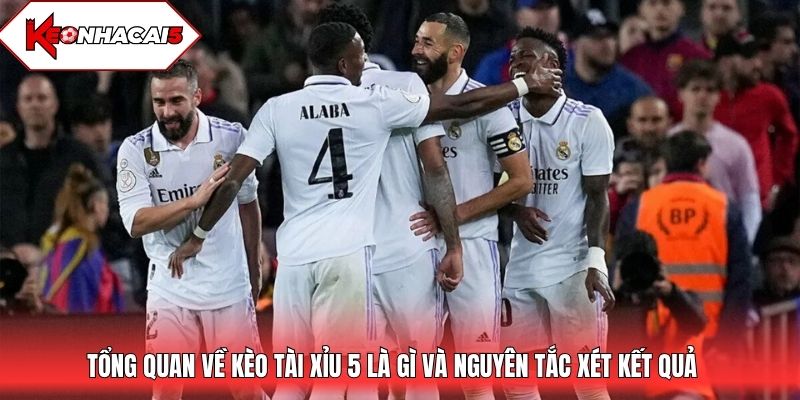 Tổng quan về kèo Tài Xỉu 5 là gì và nguyên tắc xét kết quả
