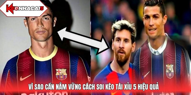 Vì sao cần nắm vững cách soi kèo tài xỉu 5 hiệu quả